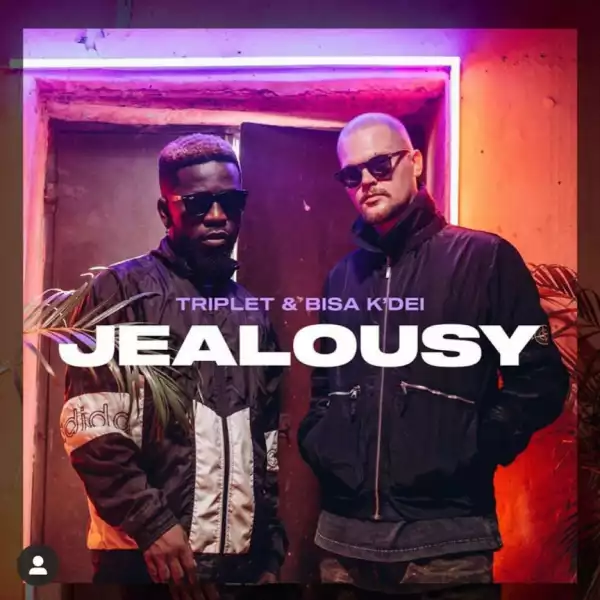 Triplet - Jealousy ft. Bisa Kdei